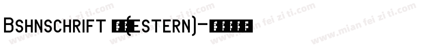 Bshnschrift 普通(estern)字体转换